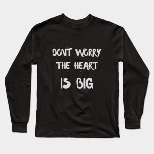 Dont Worry The Heart Is Big Long Sleeve T-Shirt